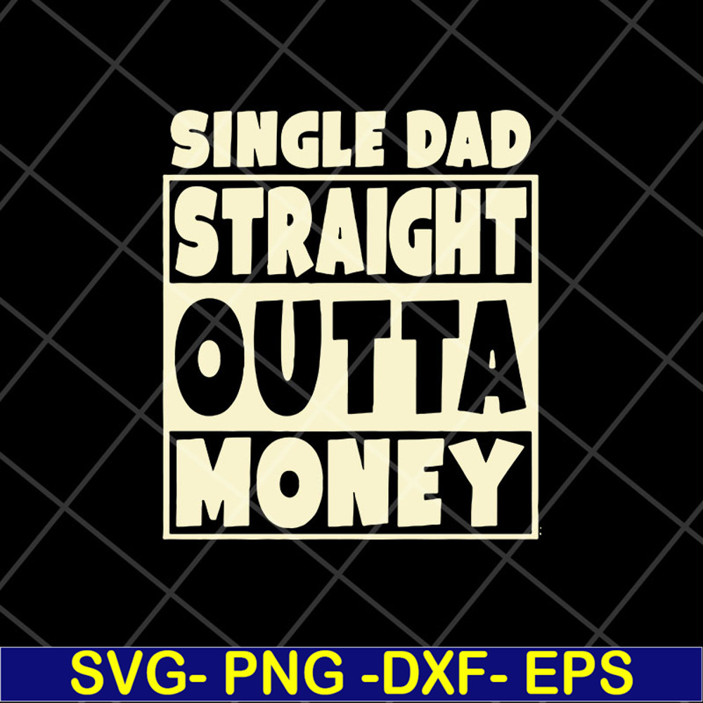 FTD10052113-single dad straight outta money fathers svg, png, dxf, eps digital file FTD10052113.jpg