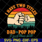 FTD13052138- I have two titles Dad and Pop Pop svg, png, dxf, eps digital file FTD13052138.jpg