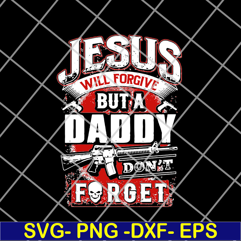 FTD14052106- jesus will forgive but a daddy don't forget svg, png, dxf, eps digital file FTD14052106.jpg