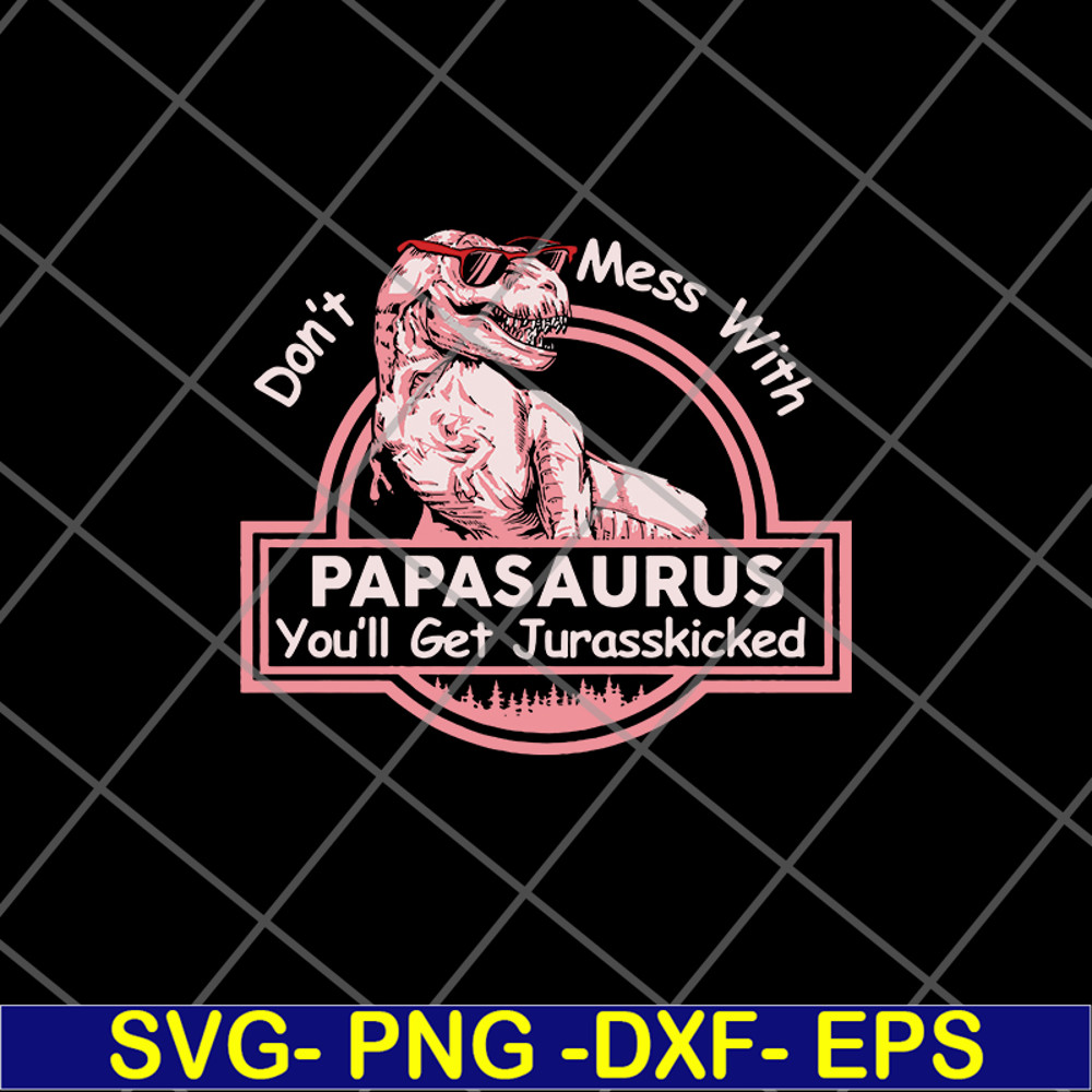 FTD24052102-Don’t mess with Mamasaurus You’ll get Jurasskicked svg, png, dxf, eps digital file FTD24052102.jpg