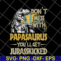 don't mess with papasaurus you'll get jurasskicked t rex svg, png, dxf, eps digital file ftd24052105