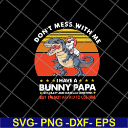 dont mess with me i have a bunny papa svg, png, dxf, eps digital file ftd24052119