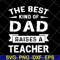 FTD28042124-The best kind of dad svg, Fathers day svg, png, dxf, eps digital file FTD28042124.jpg
