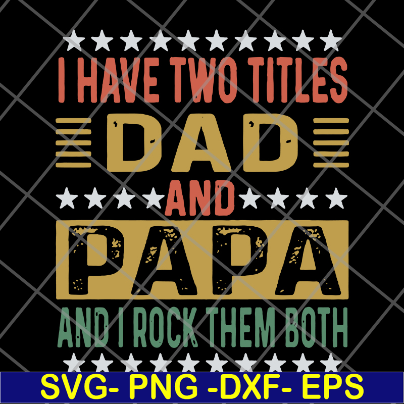 FTD29052115-i have two titles dad and papa svg, png, dxf, eps digital file FTD29052115.jpg