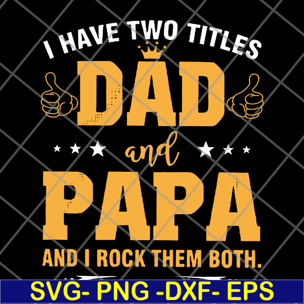 FTD29052121-i have two titles dad and papa svg, png, dxf, eps digital file FTD29052121.jpg