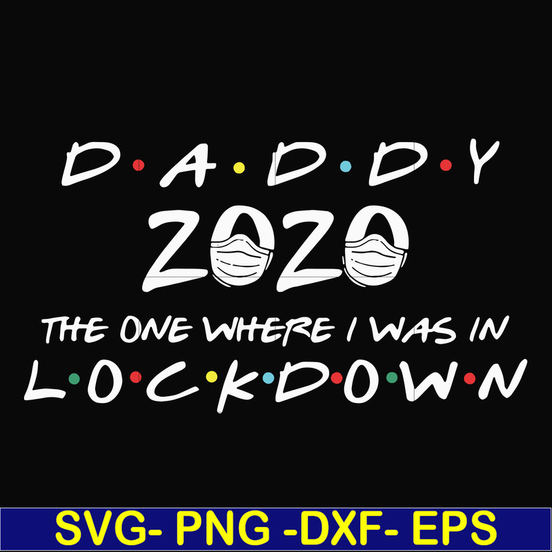 FTD36-Daddy 2020 the one where i was in lockdown svg, png, dxf, eps, digital file FTD36.jpg