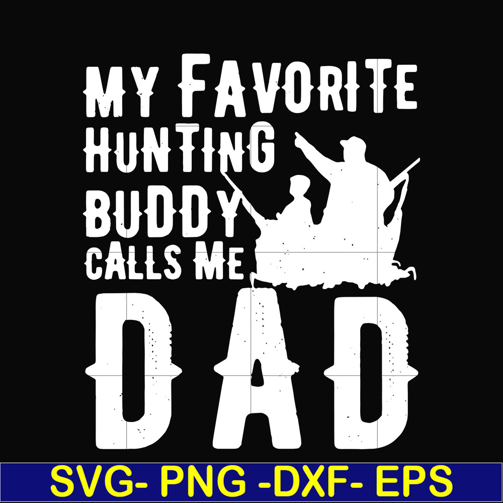 FTD44-My favorite hunting buddy calls me Dad svg, png, dxf, eps, digital file FTD44.jpg