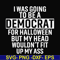HLW0003-i was going to be a democrat svg, halloween svg, png, dxf, eps digital file HLW0003.jpg