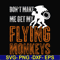 HLW0007-dont make me get my flying monkeys svg, halloween svg, png, dxf, eps digital file HLW0007.jpg