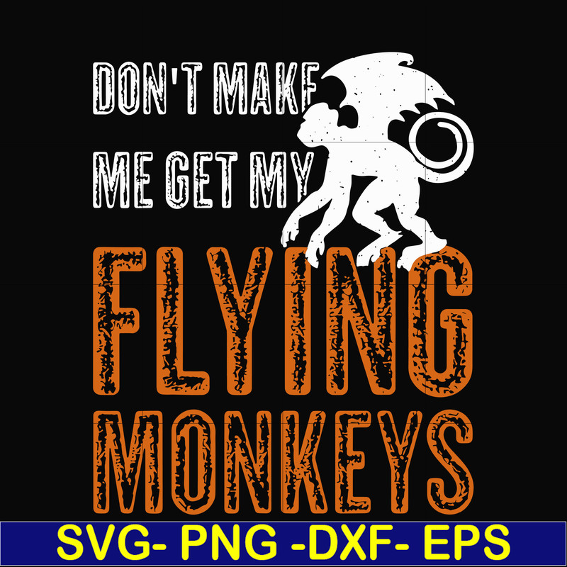 HLW0007-dont make me get my flying monkeys svg, halloween svg, png, dxf, eps digital file HLW0007.jpg