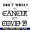 HLW0020-Don't worry it's cancer not covid 19 svg, halloween svg, png, dxf, eps digital file HLW0020.jpg