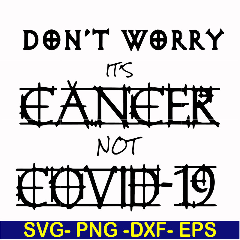 HLW0020-Don't worry it's cancer not covid 19 svg, halloween svg, png, dxf, eps digital file HLW0020.jpg