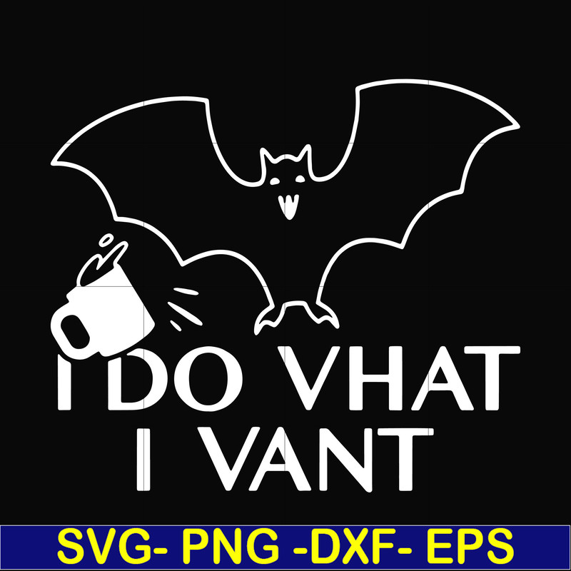 HLW0022-I do vhat i vant svg, halloween svg, png, dxf, eps, digital file HLW0022.jpg
