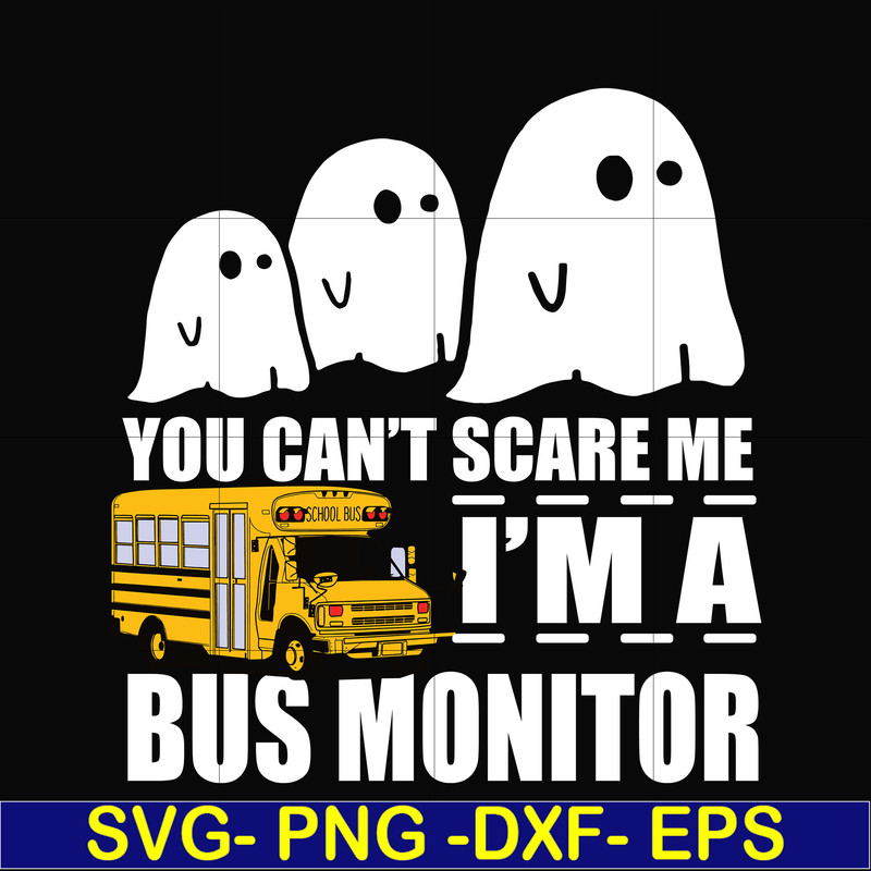 HLW0027-You can't scare me i'm a bus monitor, halloween svg, png, dxf, eps digital file HLW0027.jpg