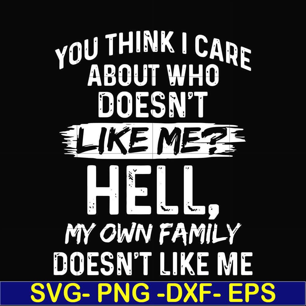 HLW0031-You think i care about who doesn't like me svg, halloween svg, png, dxf, eps, digital file HLW0031.jpg