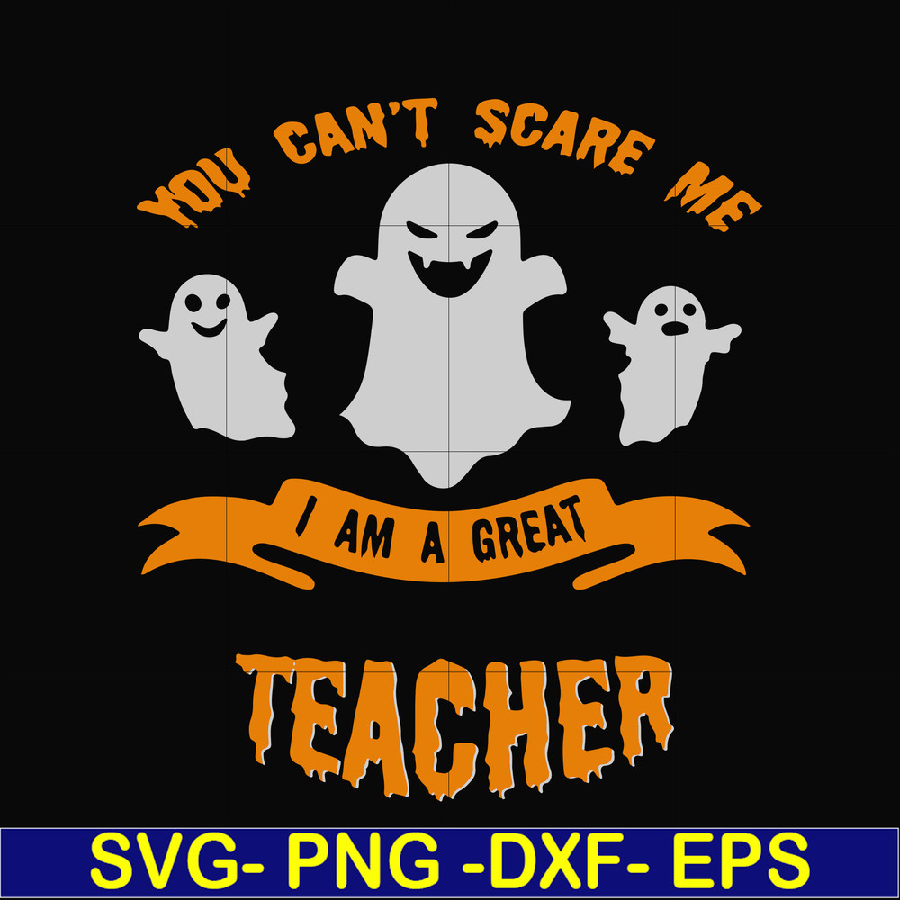 HLW0129-You cant scare me i am a great teacher svg, png, dxf, eps digital file HLW0129.jpg