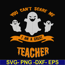 you cant scare me i am a great teacher svg, png, dxf, eps digital file hlw0129