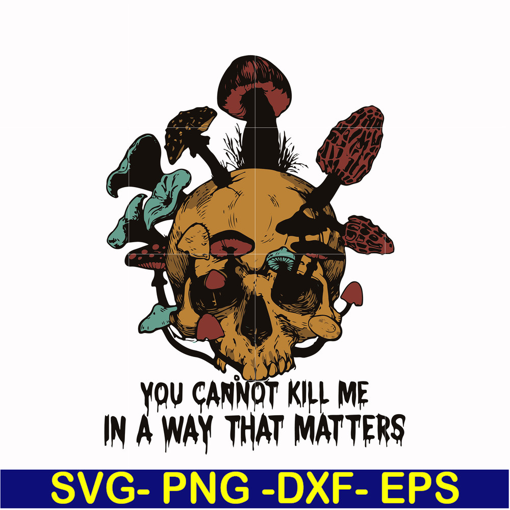 HLW0171-You can not kill me in a way that matters svg, png, dxf, eps digital file HLW0171.jpg