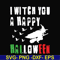 HLW21072015-I witch you a happy halloween svg, png, dxf, eps digital file HLW2107215.jpg