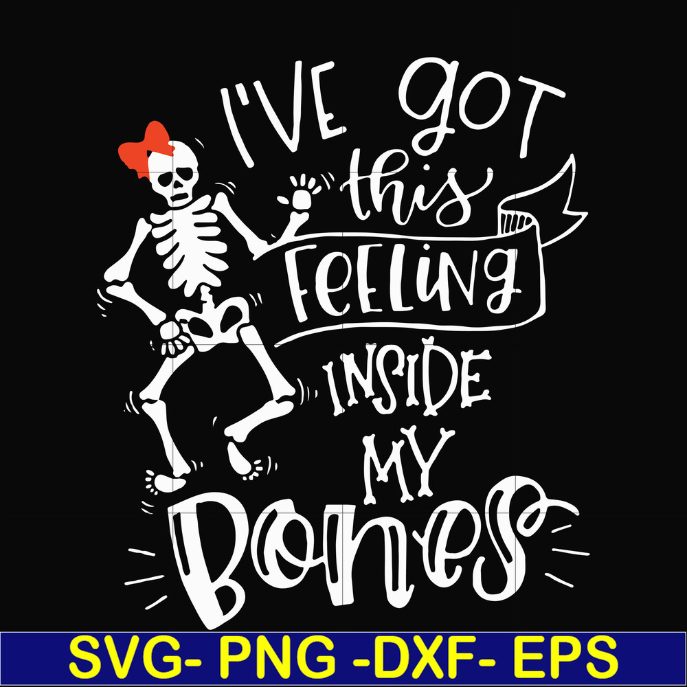 HLW22072011-Ive got this feeling inside my bones svg, skeleton svg, halloween svg, png, dxf, eps digital file HLW2207211.jpg