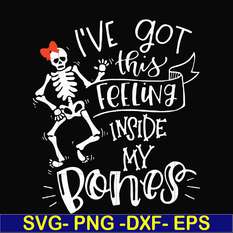 HLW22072011-Ive got this feeling inside my bones svg, skeleton svg, halloween svg, png, dxf, eps digital file HLW2207211.jpg