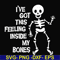 HLW22072012-Ive got this feeling inside my bones svg, skeleton svg, halloween svg, png, dxf, eps digital file HLW2207212.jpg