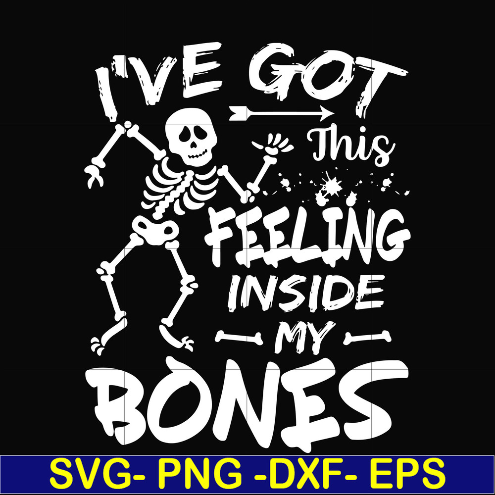 HLW22072017-Ive got this feeling inside my bones svg, skeleton svg, halloween svg, png, dxf, eps digital file HLW2207217.jpg