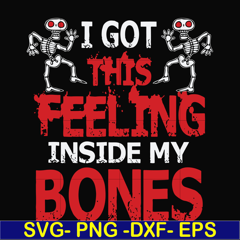 HLW22072018-I got this feeling inside my bones svg, skeleton svg, halloween svg, png, dxf, eps digital file HLW2207218.jpg