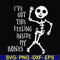 HLW22072020-Ive got this feeling inside my bones svg, skeleton svg, halloween svg, png, dxf, eps digital file HLW2207220.jpg
