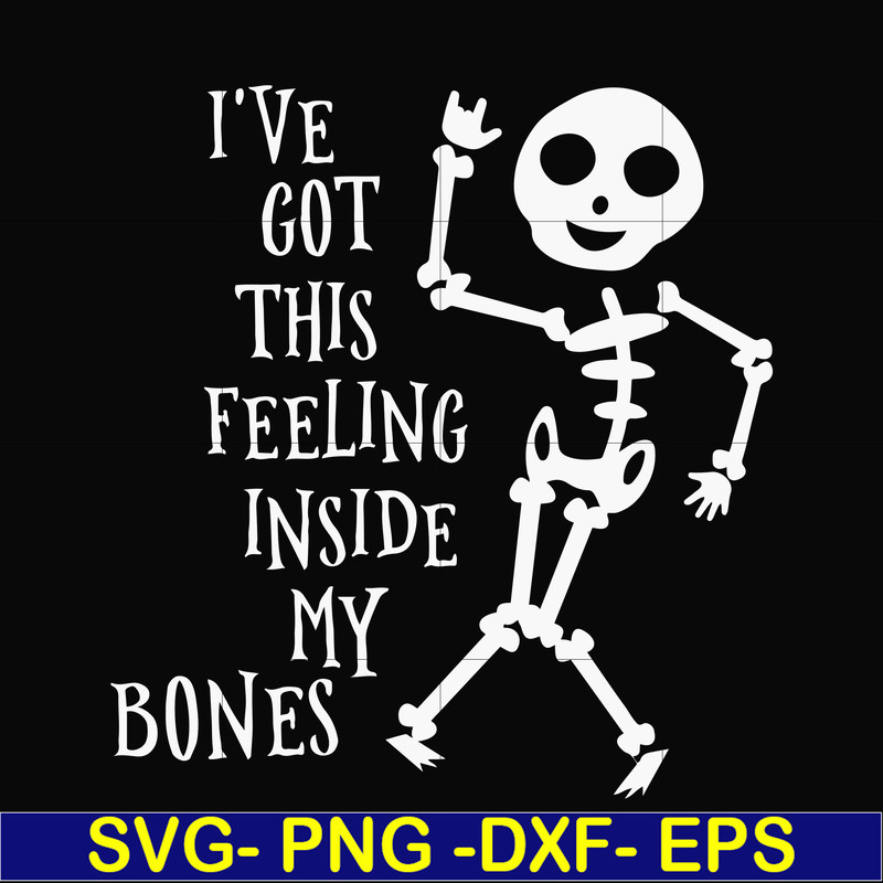 HLW22072020-Ive got this feeling inside my bones svg, skeleton svg, halloween svg, png, dxf, eps digital file HLW2207220.jpg