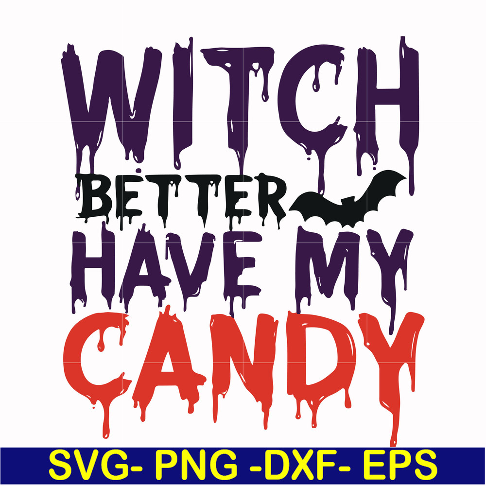HLW24072013-Witch better have my candy svg, halloween svg, png, dxf, eps digital file HLW24072013.jpg