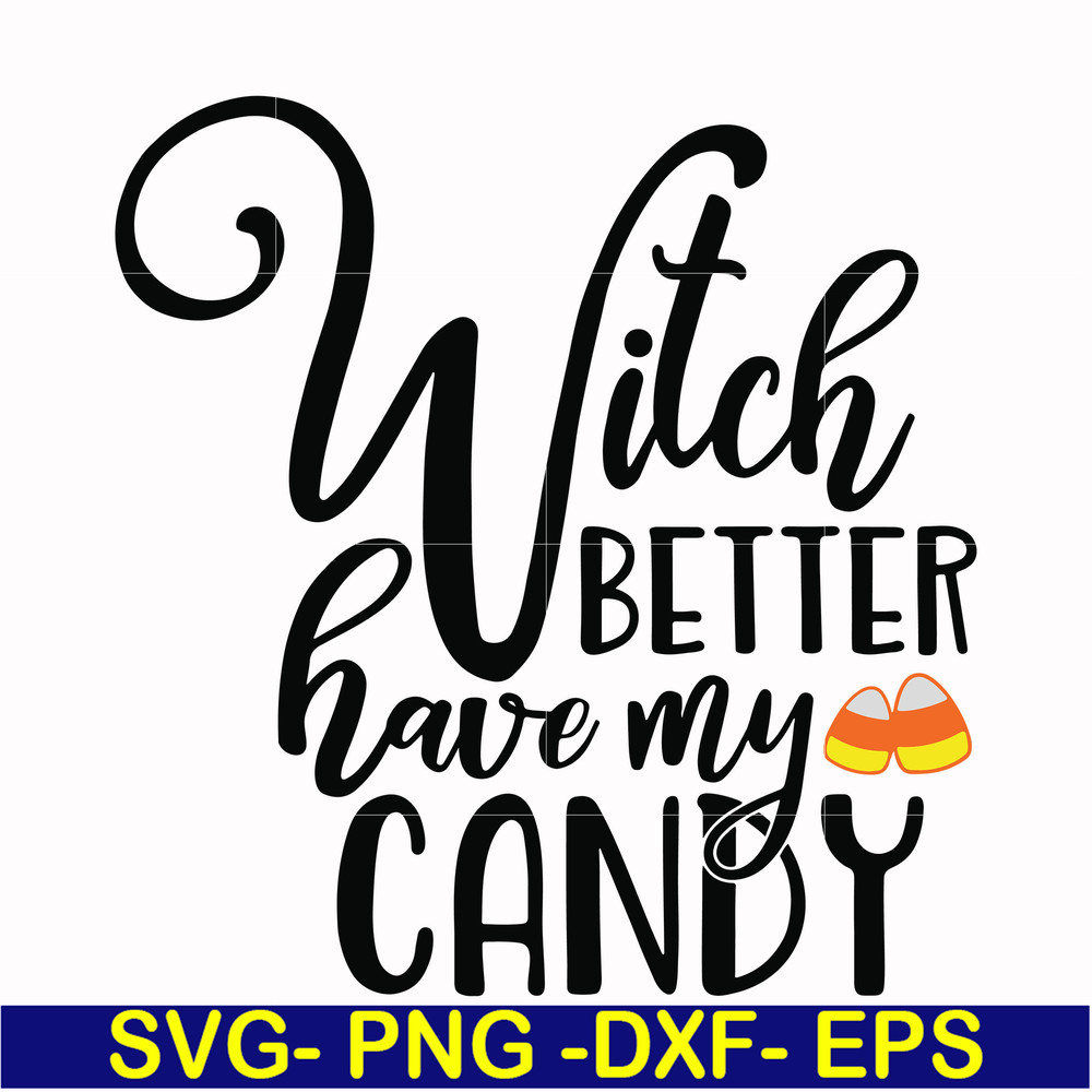 HLW2407208-Witch better have my candy svg, halloween svg, png, dxf, eps digital file HLW2407208.jpg