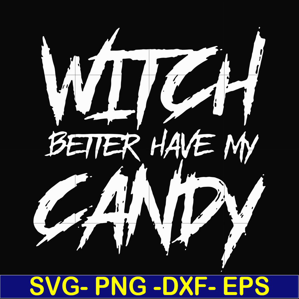 HLW2407209-Witch better have my candy svg, halloween svg, png, dxf, eps digital file HLW2407209.jpg