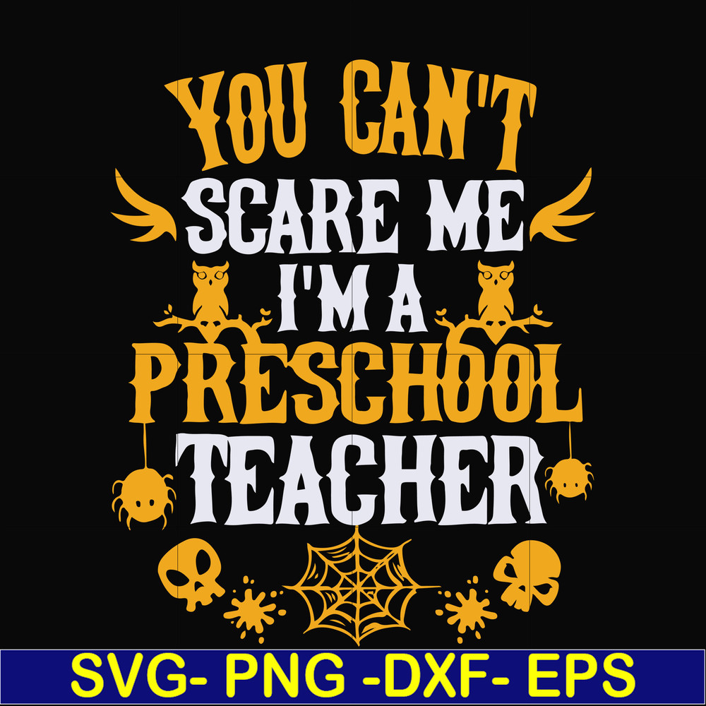 HLW25072013-You cant scare me im a preschool teacher svg, halloween svg, png, dxf, eps digital file HLW25072013.jpg