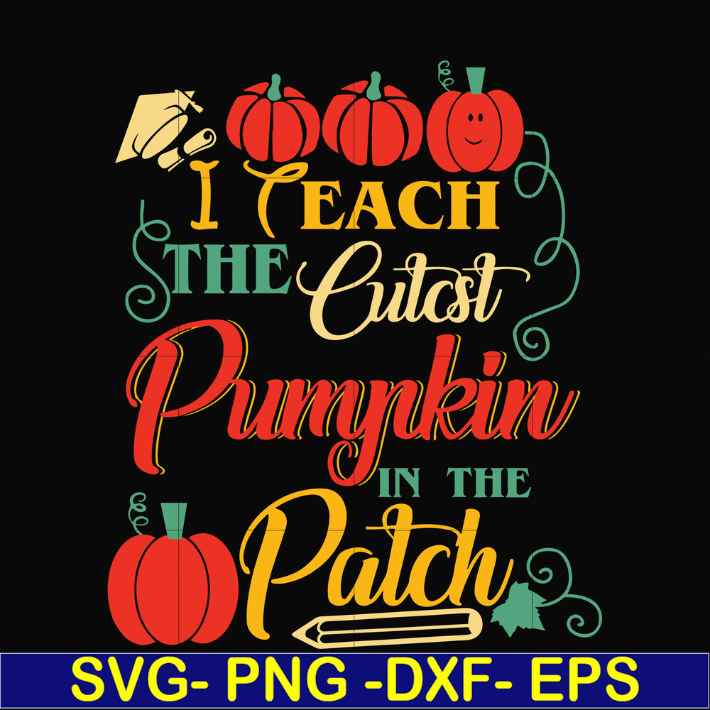 HLW25072014-I Teach The Cutest Pumpkin In The Patch Teacher Halloween svg, png, dxf, eps digital file HLW25072014.jpg