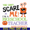 HLW2507202-You cant scare me im a preschool teacher svg, halloween svg, png, dxf, eps digital file HLW2507202.jpg