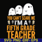 HLW2507204-You cant scare me im a fifth grade teacher svg, halloween svg, png, dxf, eps digital file HLW2507204.jpg