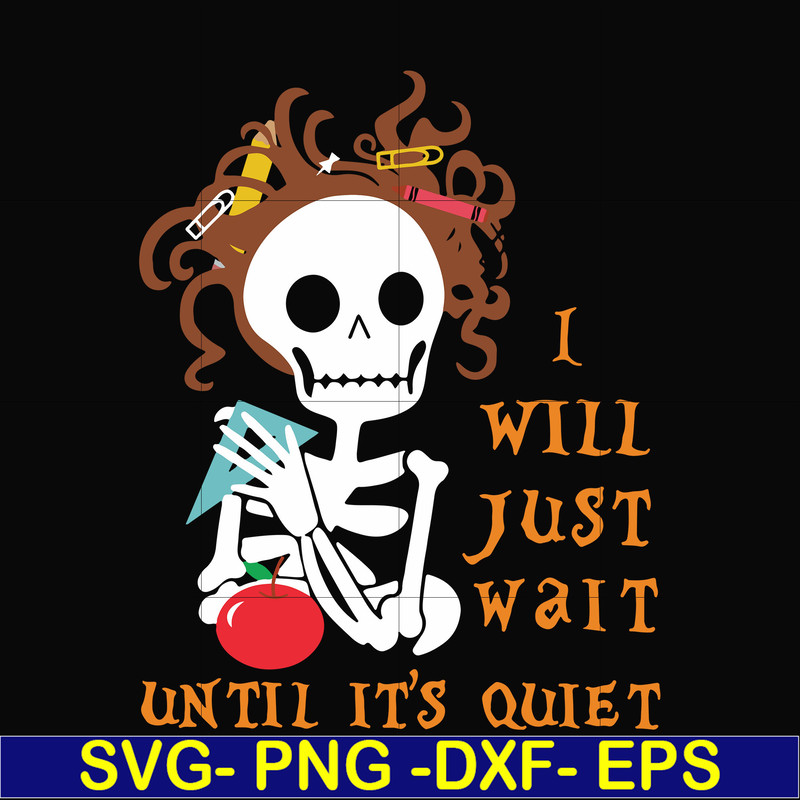 HLW2507207-I will just wait until its quiet svg, halloween svg, png, dxf, eps digital file HLW2507207.jpg
