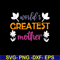 MTD02042101-World greatest mother svg, Mother's day svg, eps, png, dxf digital file MTD02042101.jpg