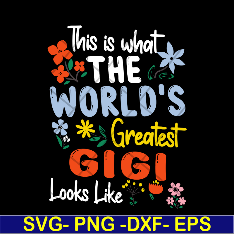MTD02042110-This is what the world's greatest gigi svg, Mother's day svg, eps, png, dxf digital file MTD02042110.jpg