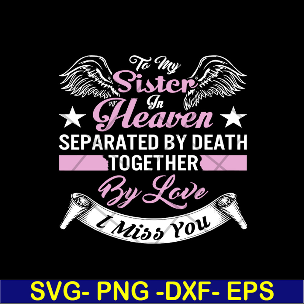 MTD02042117-To my sister in heaven separated by death together by love i miss you svg, Mother's day svg, eps, png, dxf digital file MTD02042117.jpg