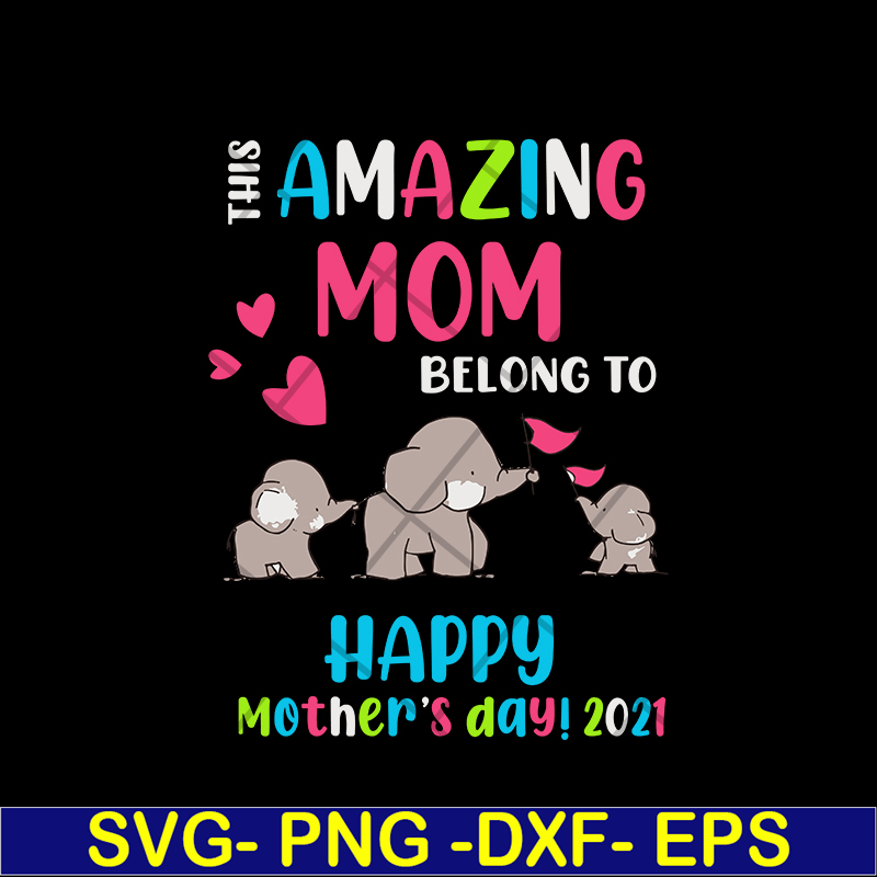 MTD02042121-This amazing mom belong to happy mothers day 2021 svg, Mother's day svg, eps, png, dxf digital file MTD02042121.jpg