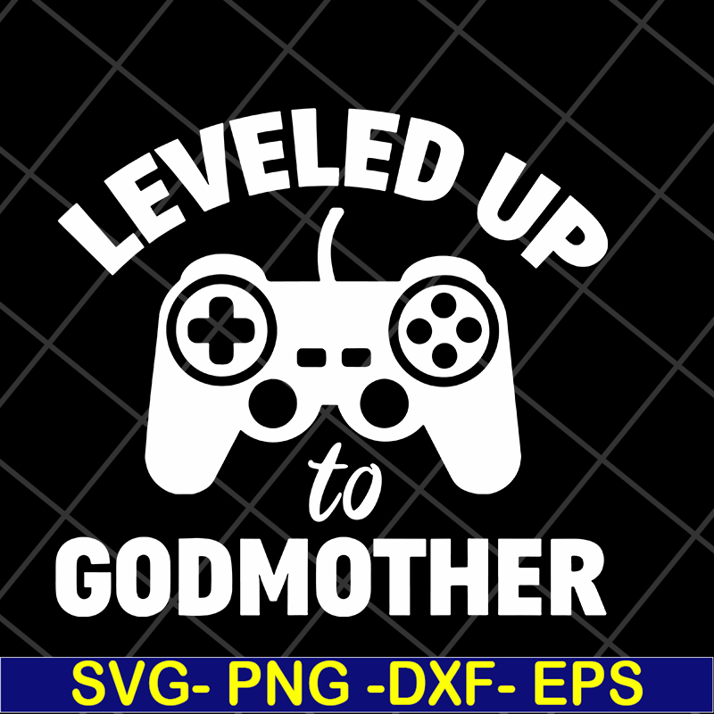 MTD03042118-Leveled up to godmother svg, Mother's day svg, eps, png, dxf digital file MTD03042118.jpg