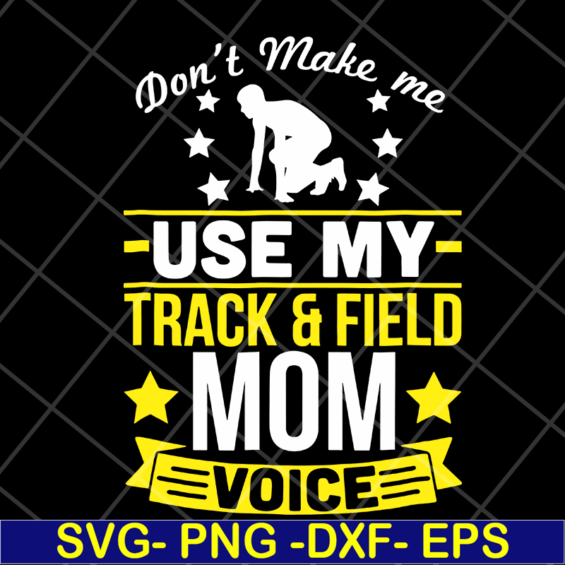 MTD03042123-Don't make me use my track & field mom voive svg, Mother's day svg, eps, png, dxf digital file MTD03042123.jpg