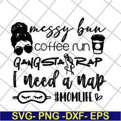 messy bun coffee run gangsta rap svg, mother's day svg, eps, png, dxf digital file mtd03042126