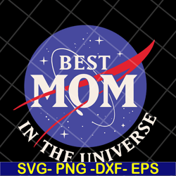 best mom in the universe svg, mother's day svg, eps, png, dxf digital file mtd04042108