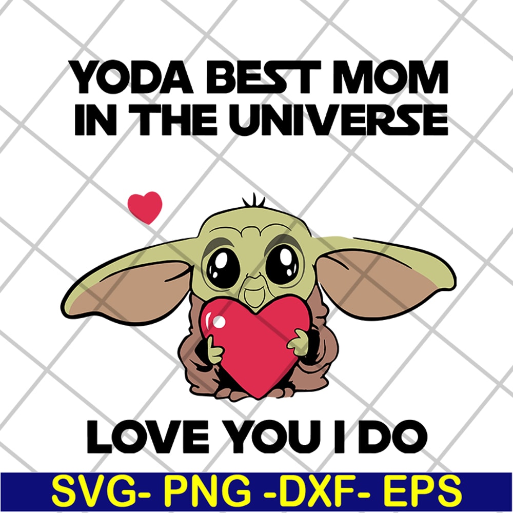 MTD04042110-Yoda best mom in the universe love you i do svg, Mother's day svg, eps, png, dxf digital file MTD04042110.jpg