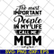 MTD04042130-The most important people in my life call me mom svg, Mother's day svg, eps, png, dxf digital file MTD04042130.jpg