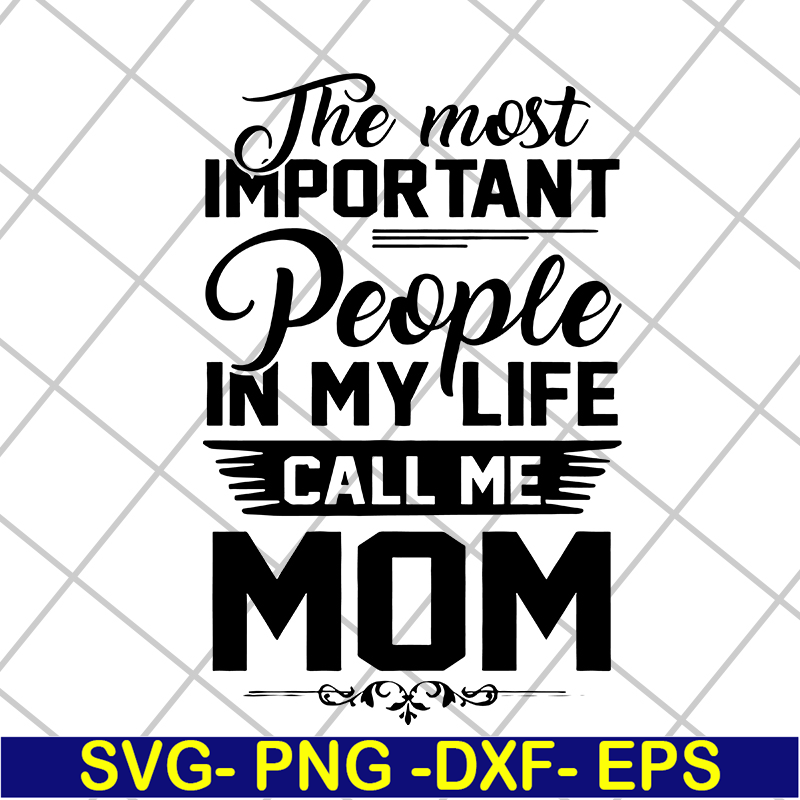 MTD04042130-The most important people in my life call me mom svg, Mother's day svg, eps, png, dxf digital file MTD04042130.jpg