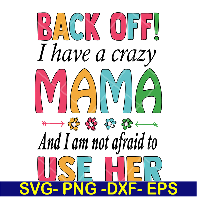 MTD05042122-back off, i have a crazy mama svg, Mother's day svg, eps, png, dxf digital file MTD05042122.jpg